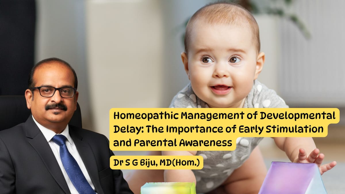 Homeopathic Management of Developmental Delay: Dr. S.G Biju - The Importance of Early Stimulation and Parental Awareness